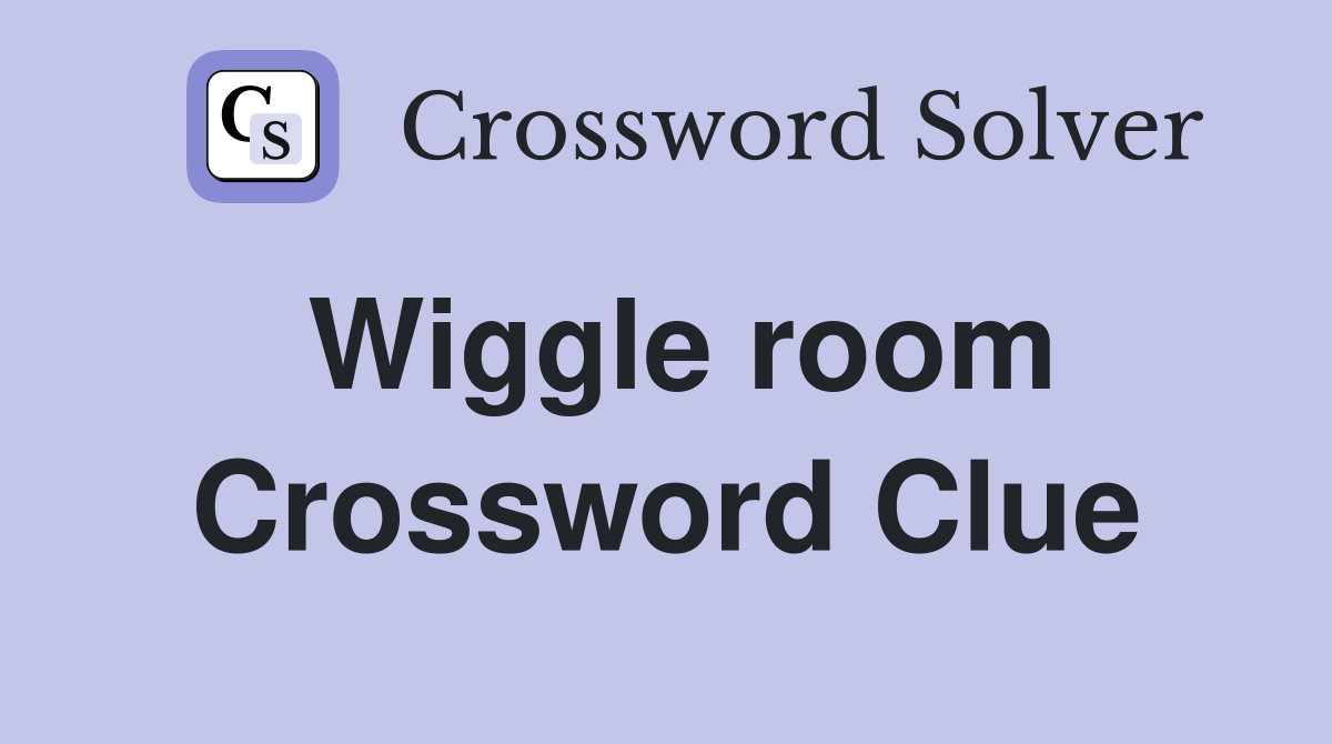 Wiggle room Crossword Clue Answers Crossword Solver
